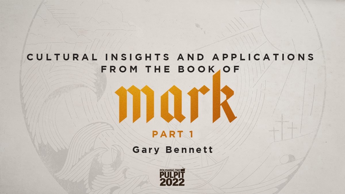 Cultural Insights and Applications from the Book of Mark (Part 1) | Gary Bennett