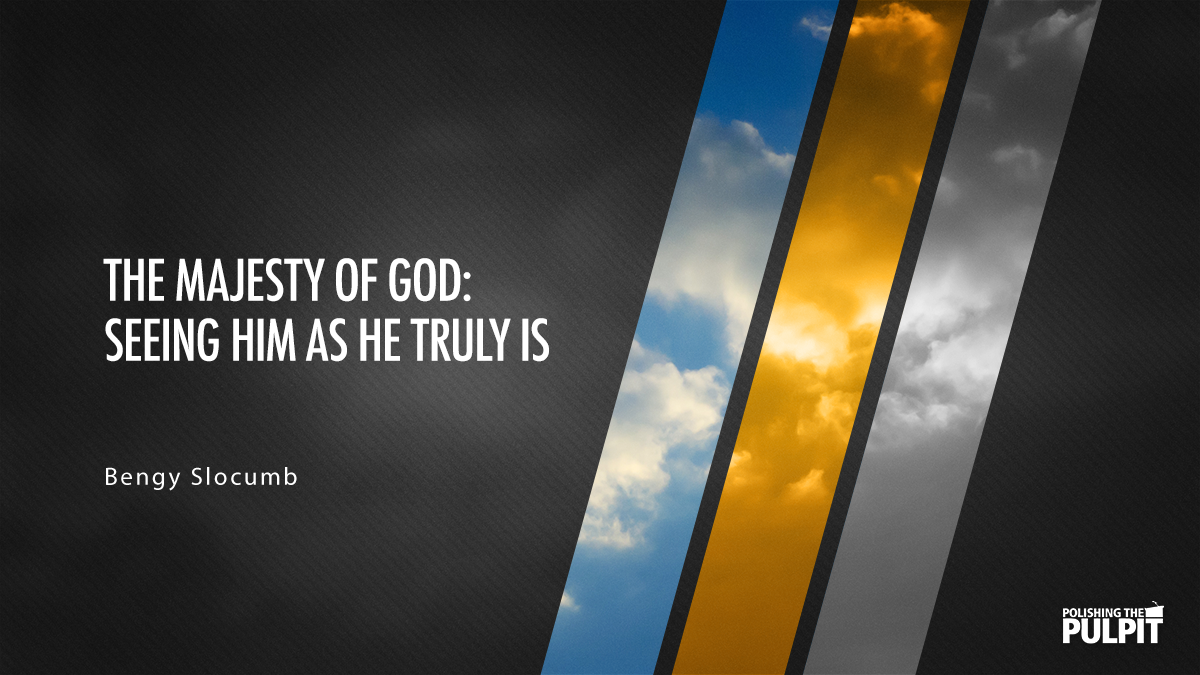 The Majesty of God: Seeing Him as He Truly Is | Bengy Slocumb