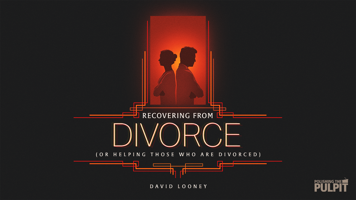 Recovering from Divorce (or Helping Those who Are Divorced) | David Looney