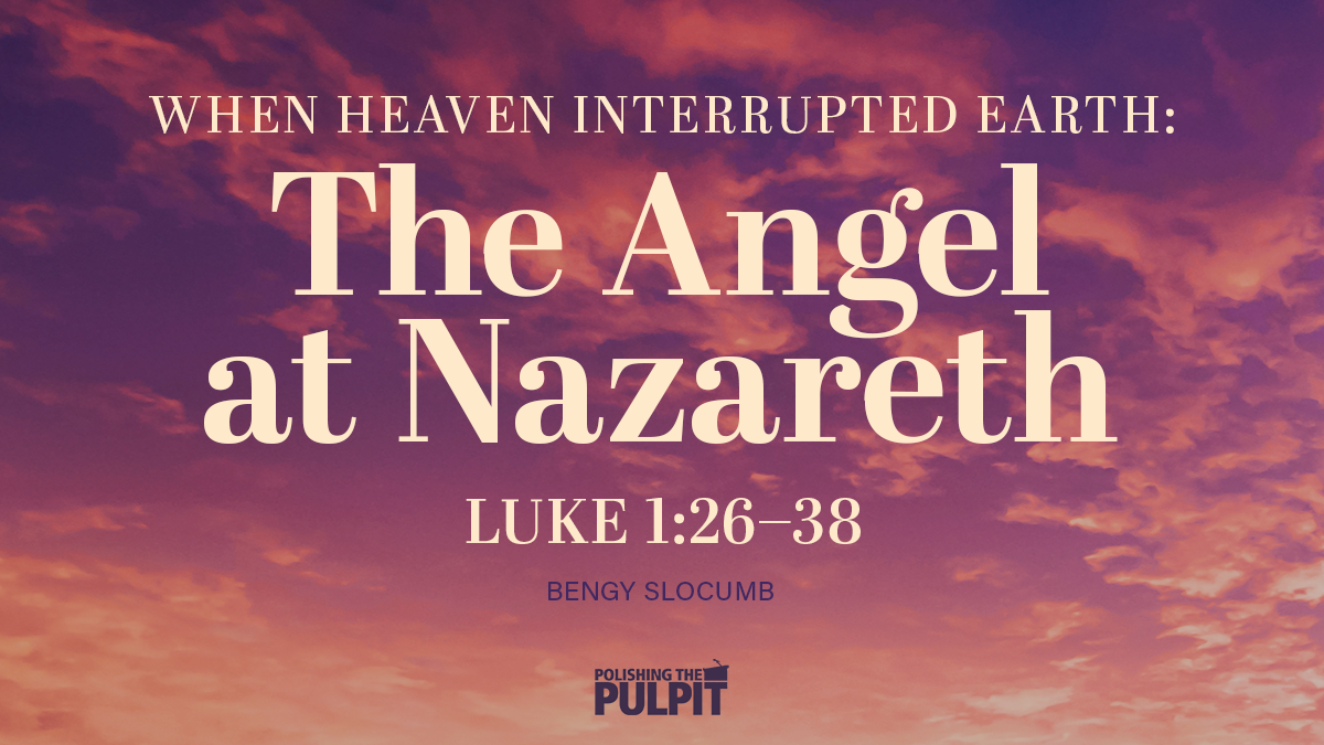 When Heaven Interrupted Earth: The Angel at Nazareth | Bengy Slocumb