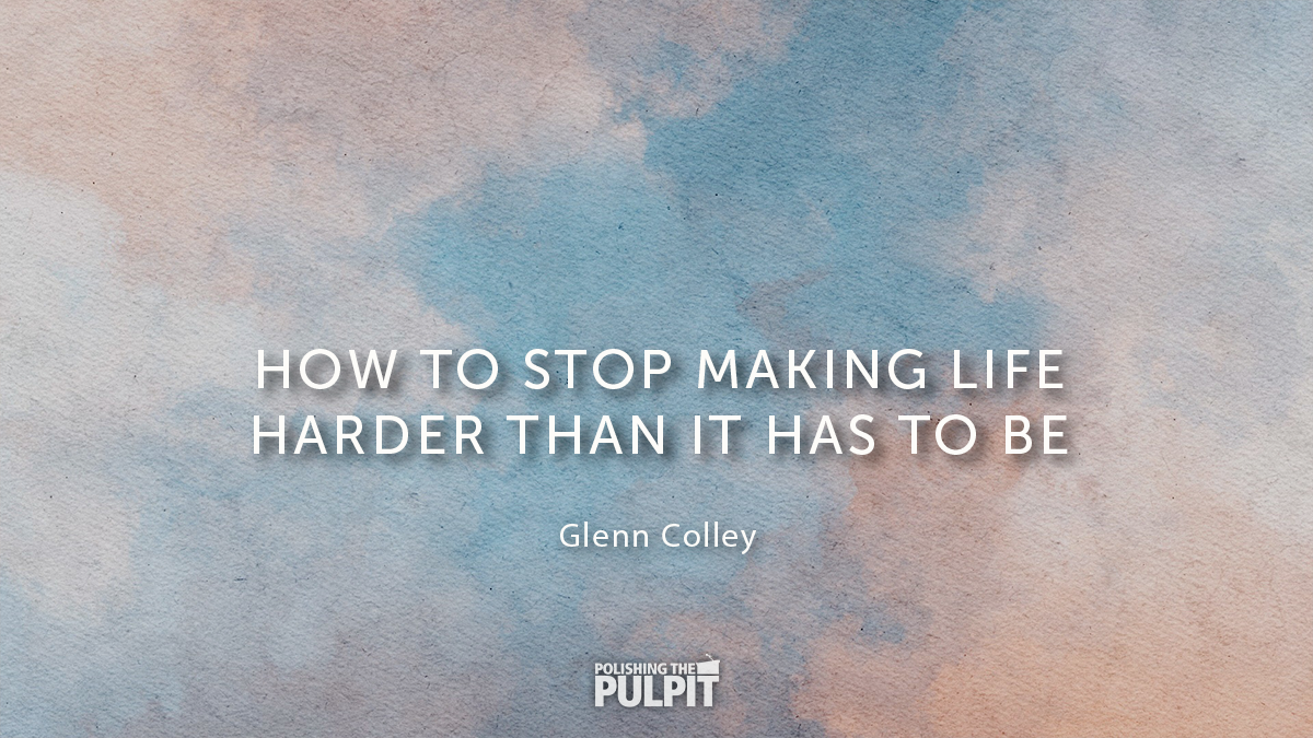 How to Stop Making Life Harder Than It Has to Be | Glenn Colley