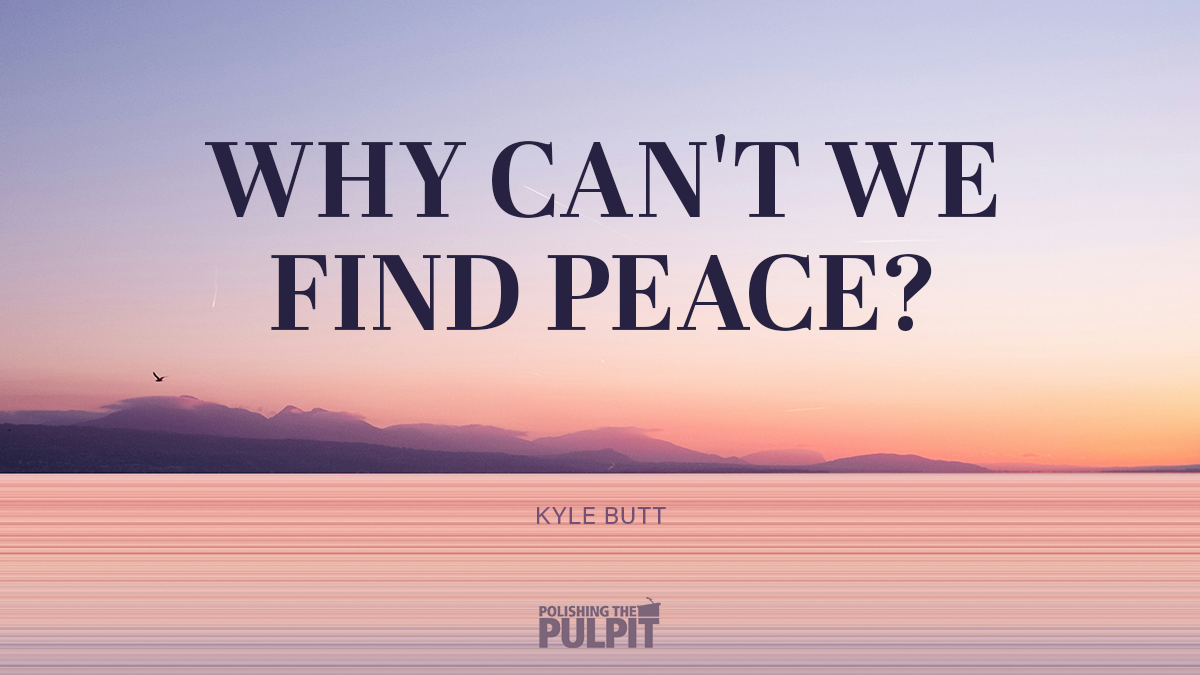 Why Can't We Find Peace | Kyle Butt