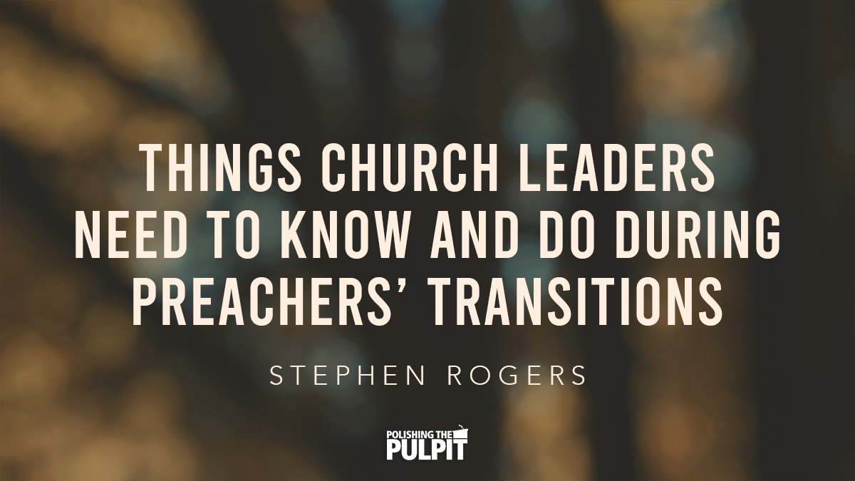 Things Church Leaders Need To Know and Do During Transitions | Stephen Rogers