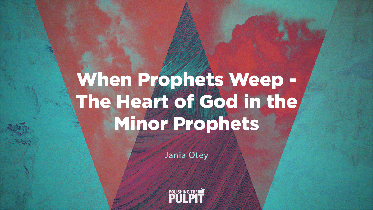 When Prophets Weep - The Heart of God in the Minor Prophets | Jania Otey