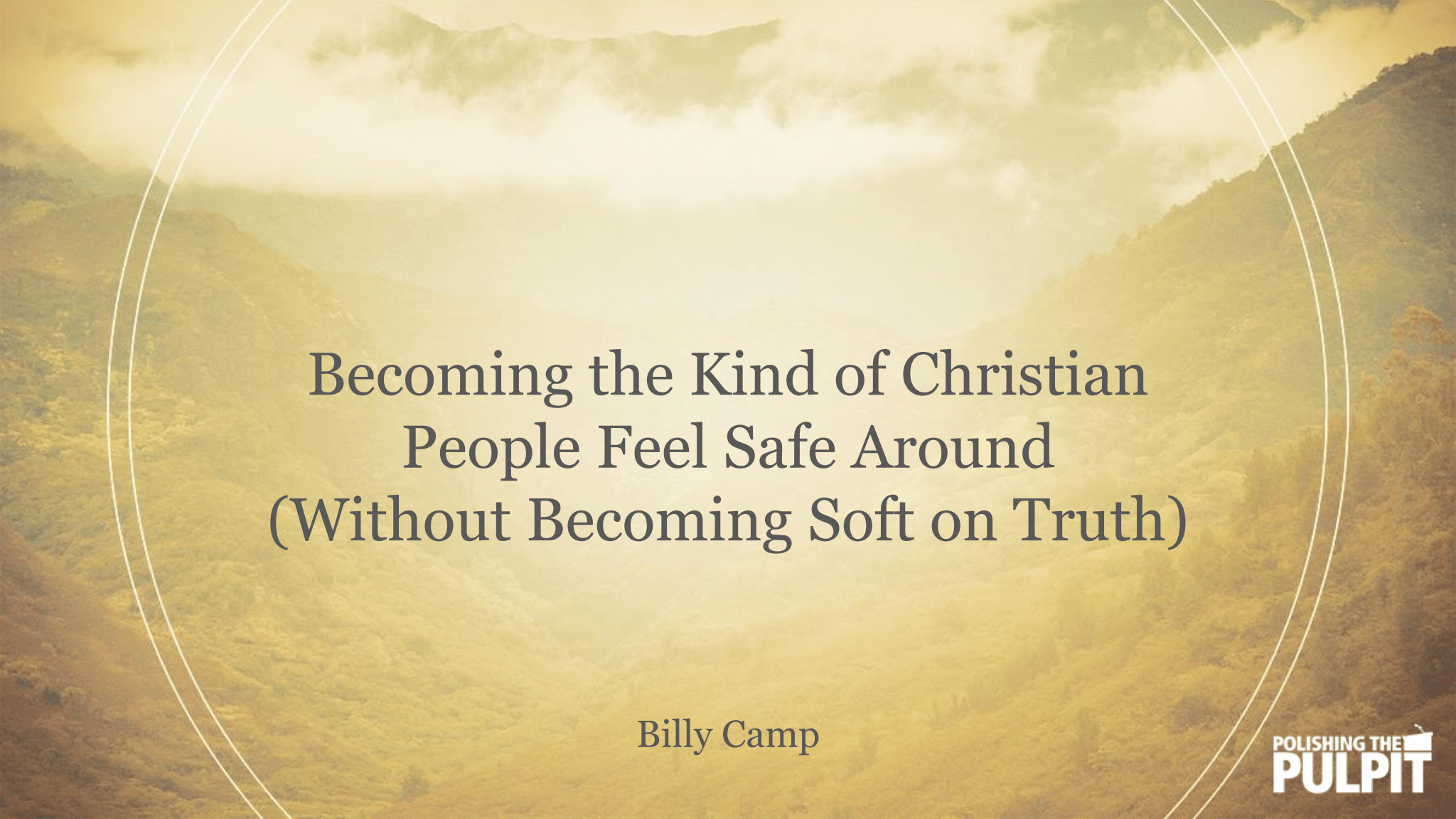 Becoming the Kind of Christian People Feel Safe Around | Billy Camp
