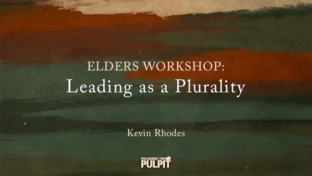 Elders' Workshop: Leading as a Plural...