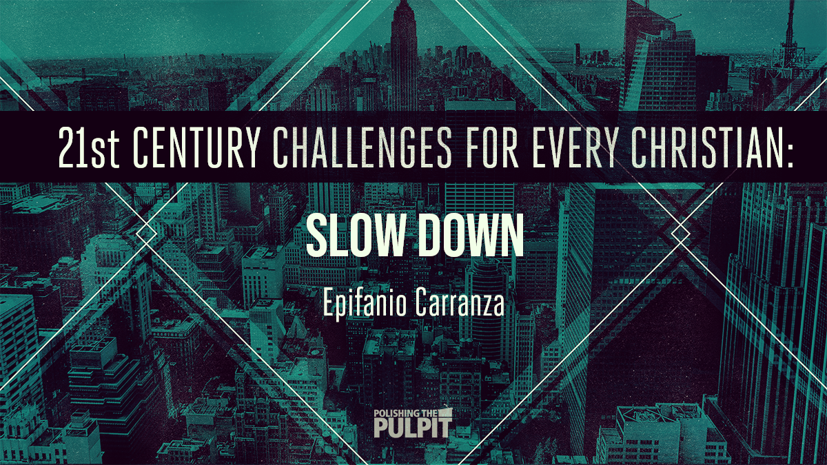 21st-Century Challenges for Every Christian: Slow Down | Epifanio Carranza