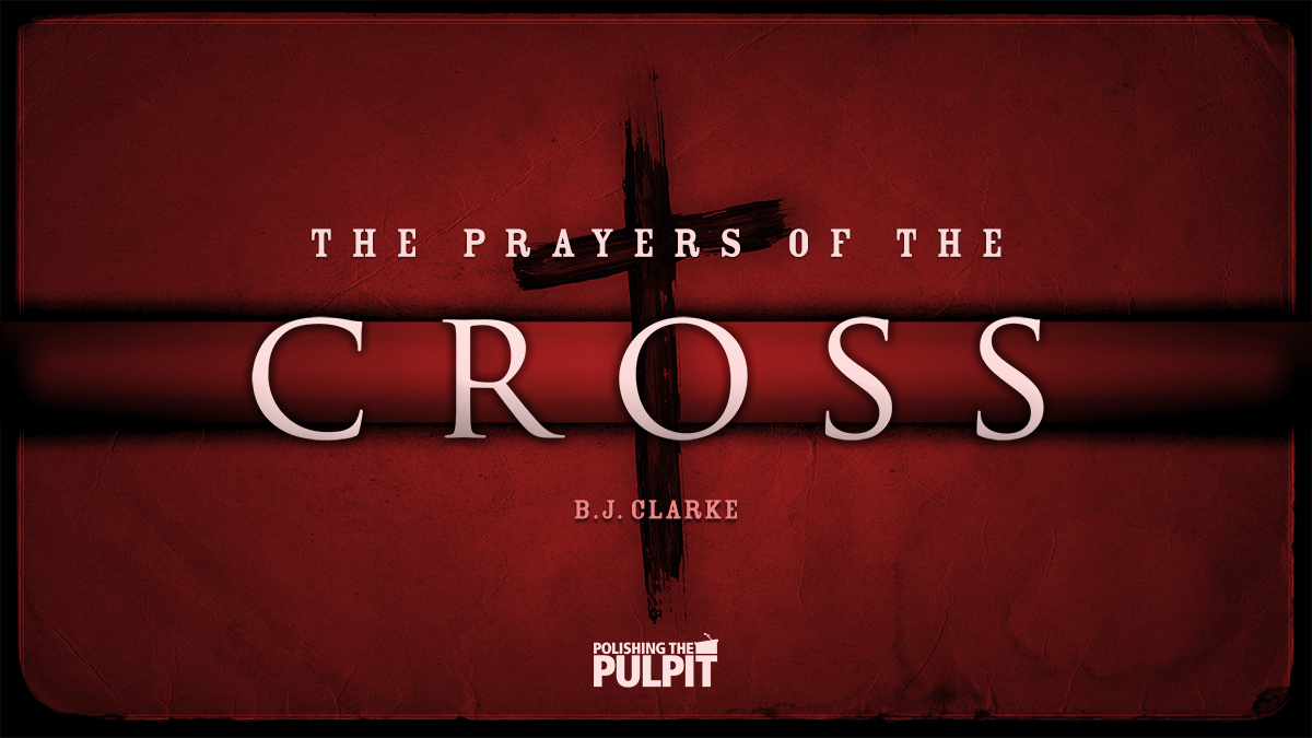 The Prayer​s ​of ​the Cross | B.J. Clarke