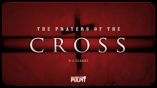 The Prayer​s ​of ​the Cross | B.J. Cl...