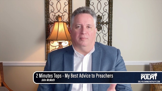 John McMath: 2 Minutes Tops - My Best Advice to Preachers