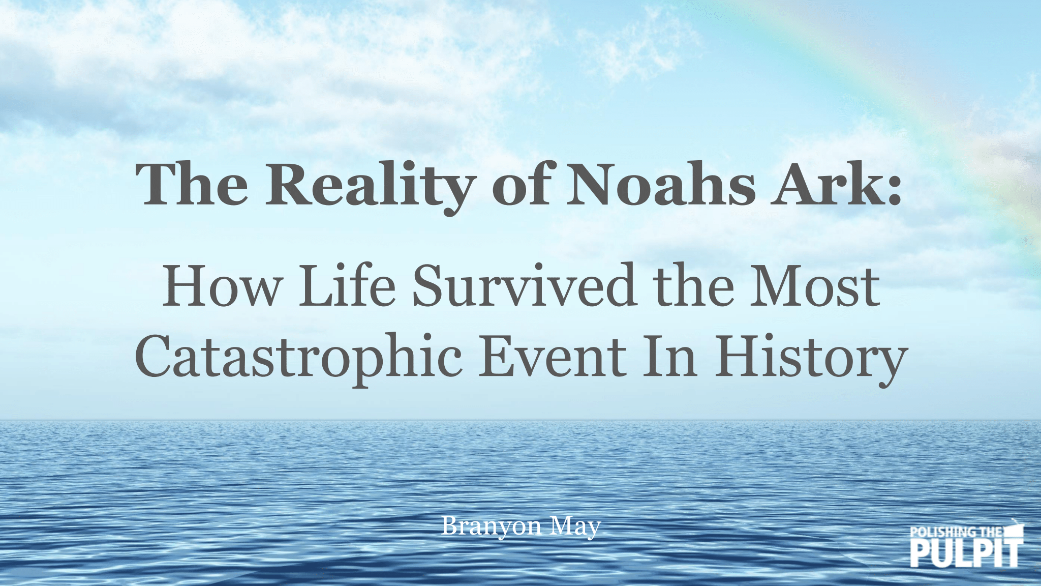 The Reality of Noah's Ark | Branyon May