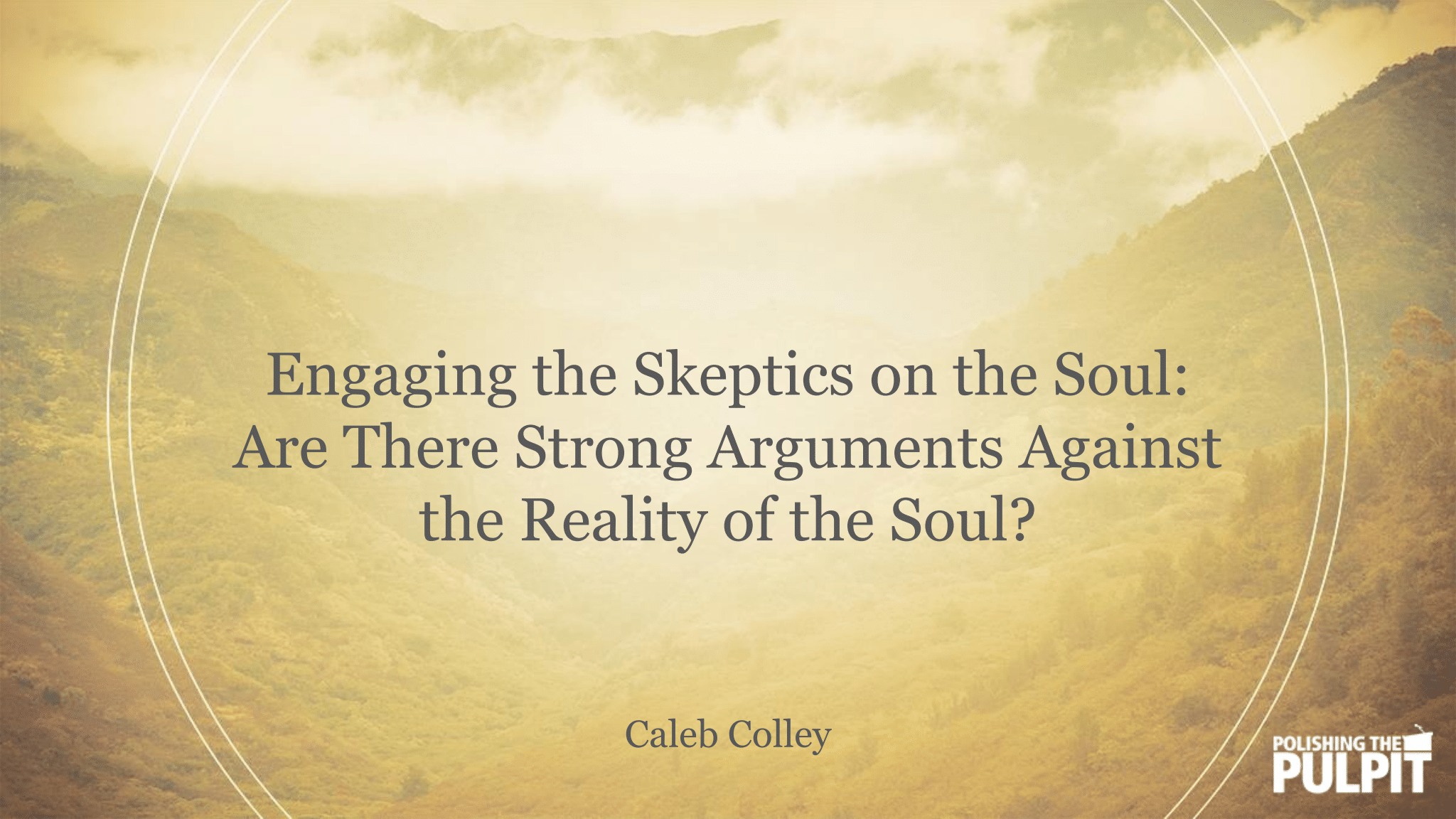 Engaging the Skeptics on the Soul | Caleb Colley