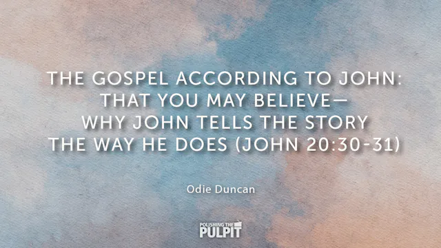 That You May Believe - Why John Tells...