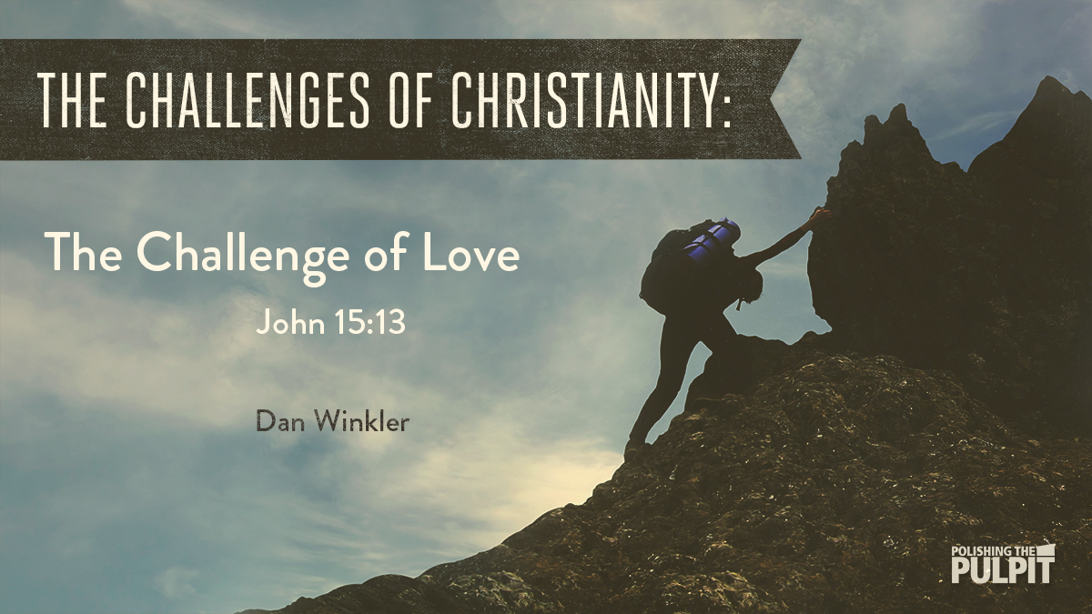 The Challenges of Christianity: The Challenge of Love | Dan Winkler