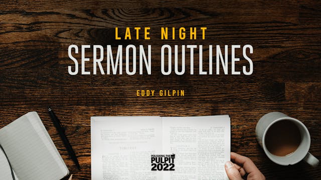 Late Night Sermon Outlines | Eddy Gilpin