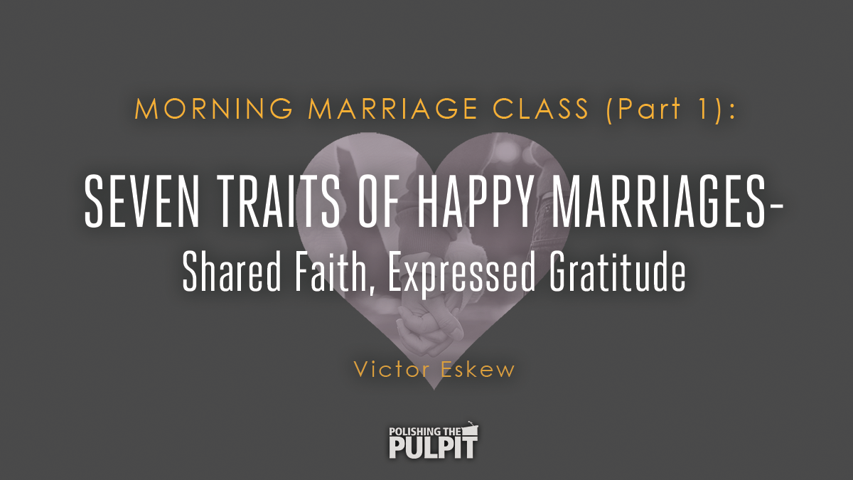 Seven Traits of Happy Marriages—Shared Faith, Expressed Gratitude | Victor Eskew