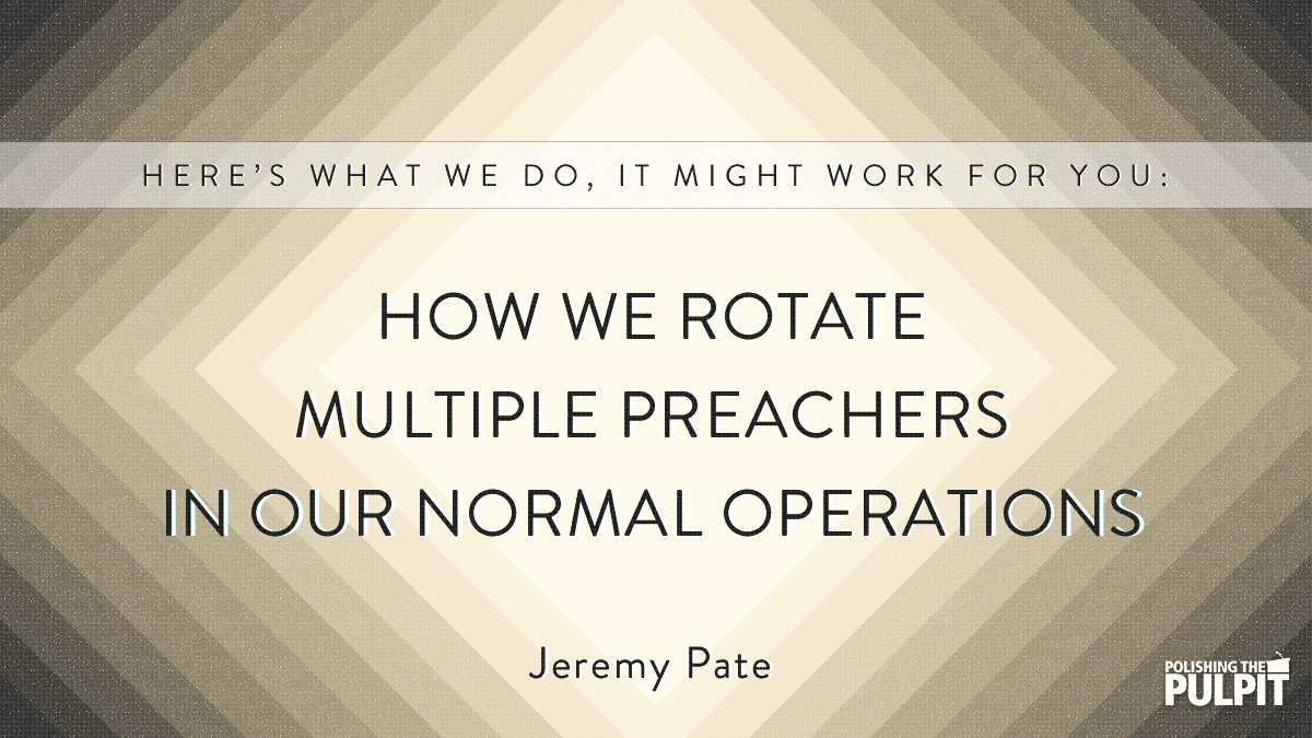 How We Rotate Multiple Preachers | Jeremy Pate