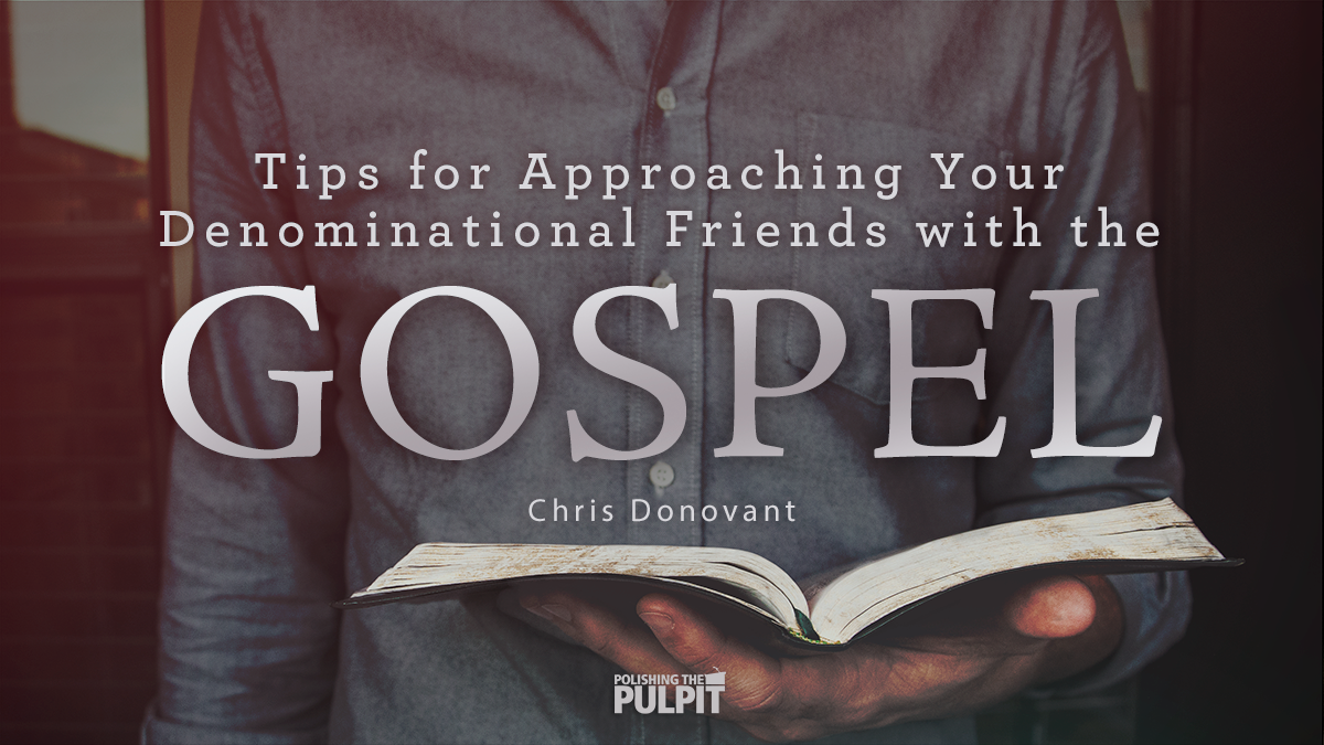 Approaching Your Denominational Friends with the Gospel | Chris Donovant