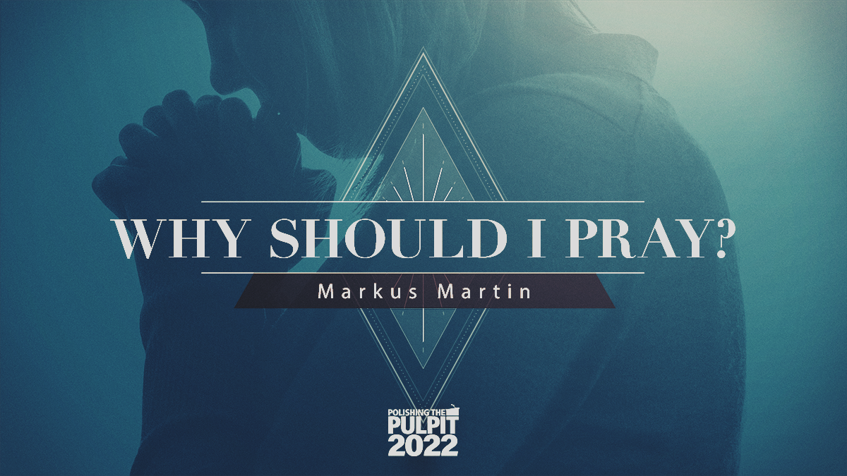 Why Should I Pray? | Markus Martin