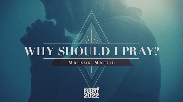 Why Should I Pray? | Markus Martin