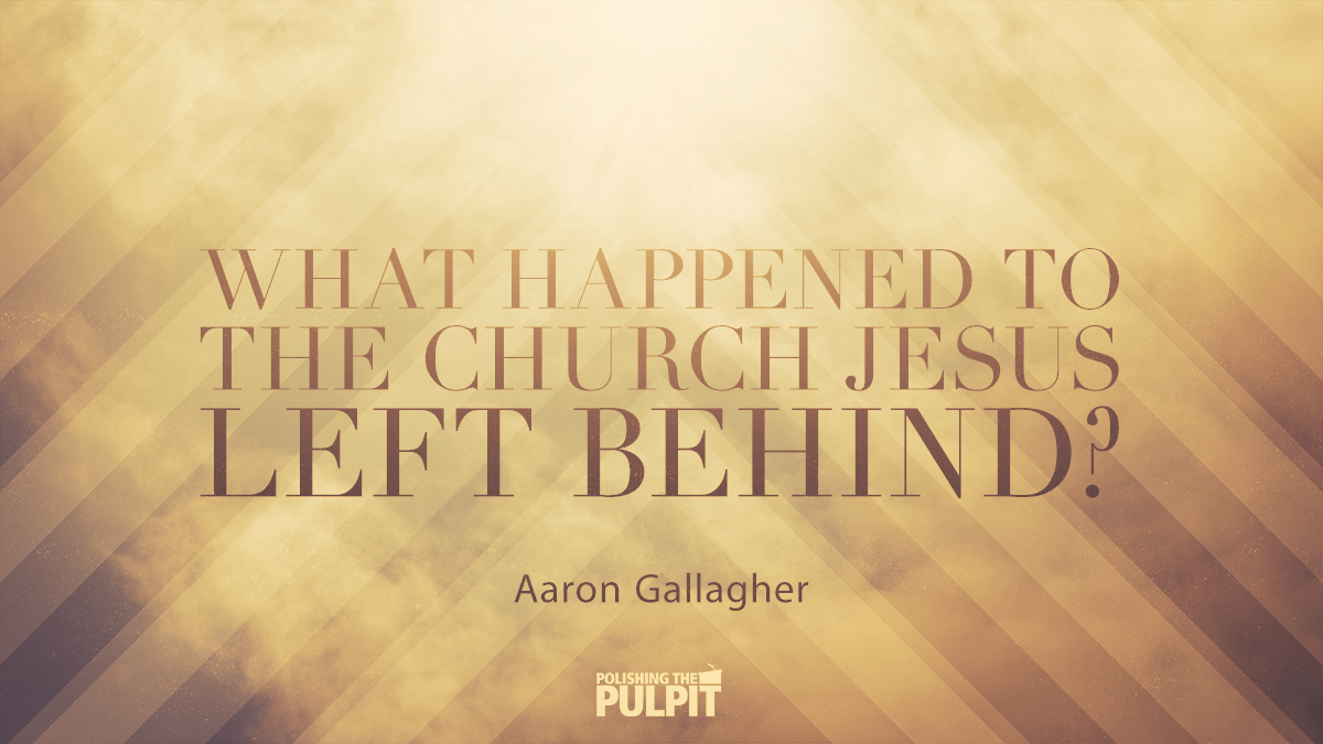 What Happened to the Church Jesus Left Behind? | Aaron Gallagher