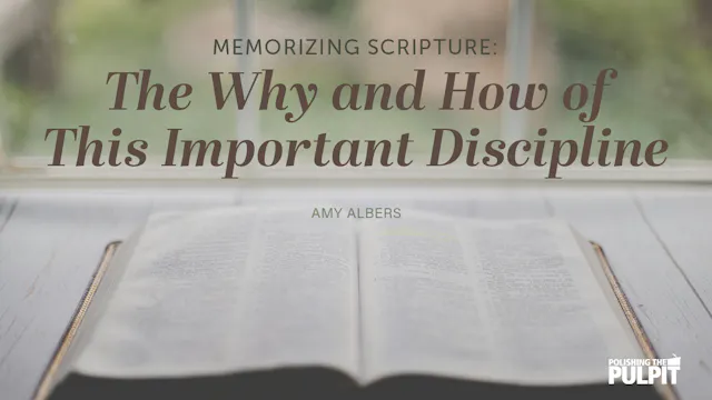 Memorizing Scripture: The Why and How...