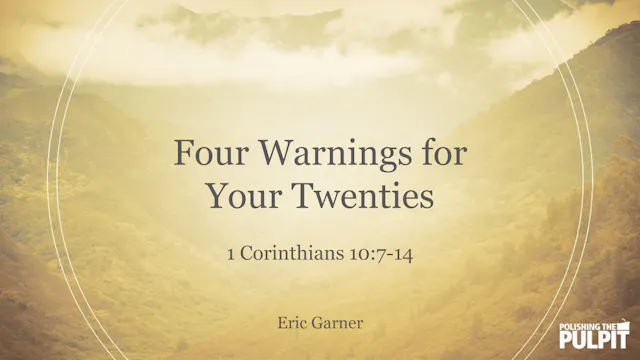 Four Warnings for Your Twenties (1 Co...
