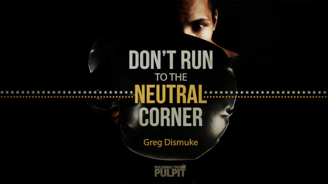 Don't Run to the Neutral Corner | Gre...