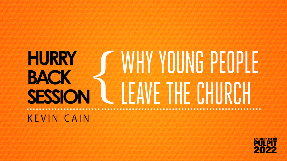 Hurry Back Session: Why young people leave the church  | Kevin Cain