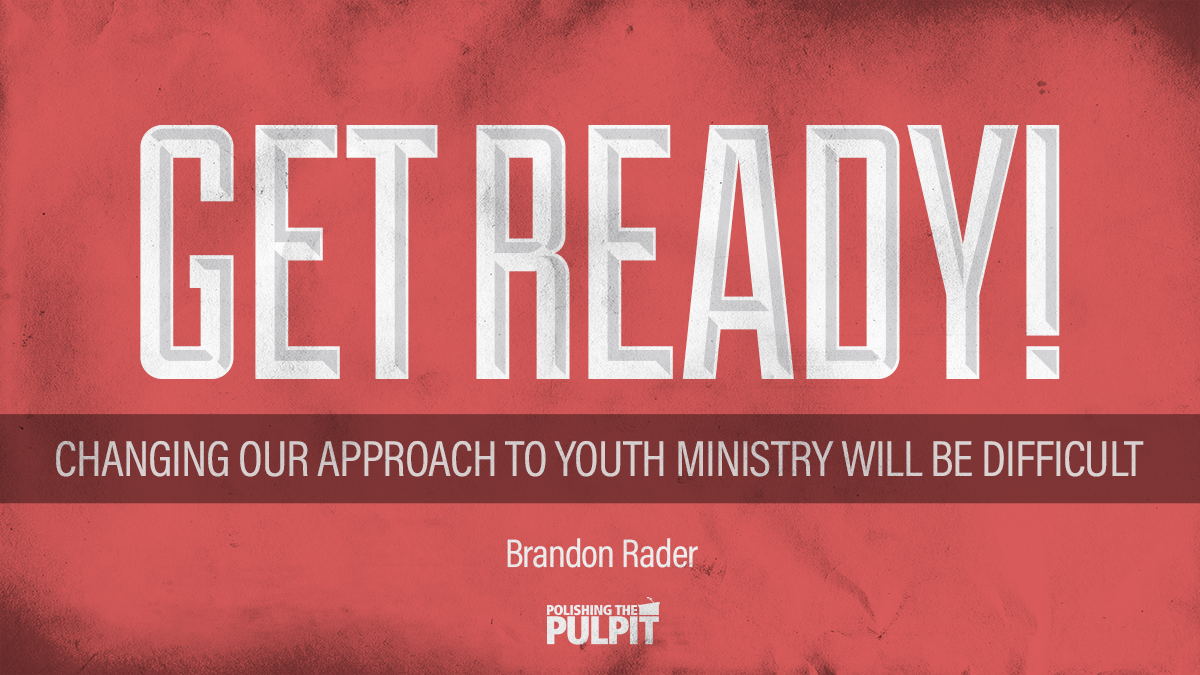 Get Ready! Changing Our Approach to Youth Ministry | Brandon Rader