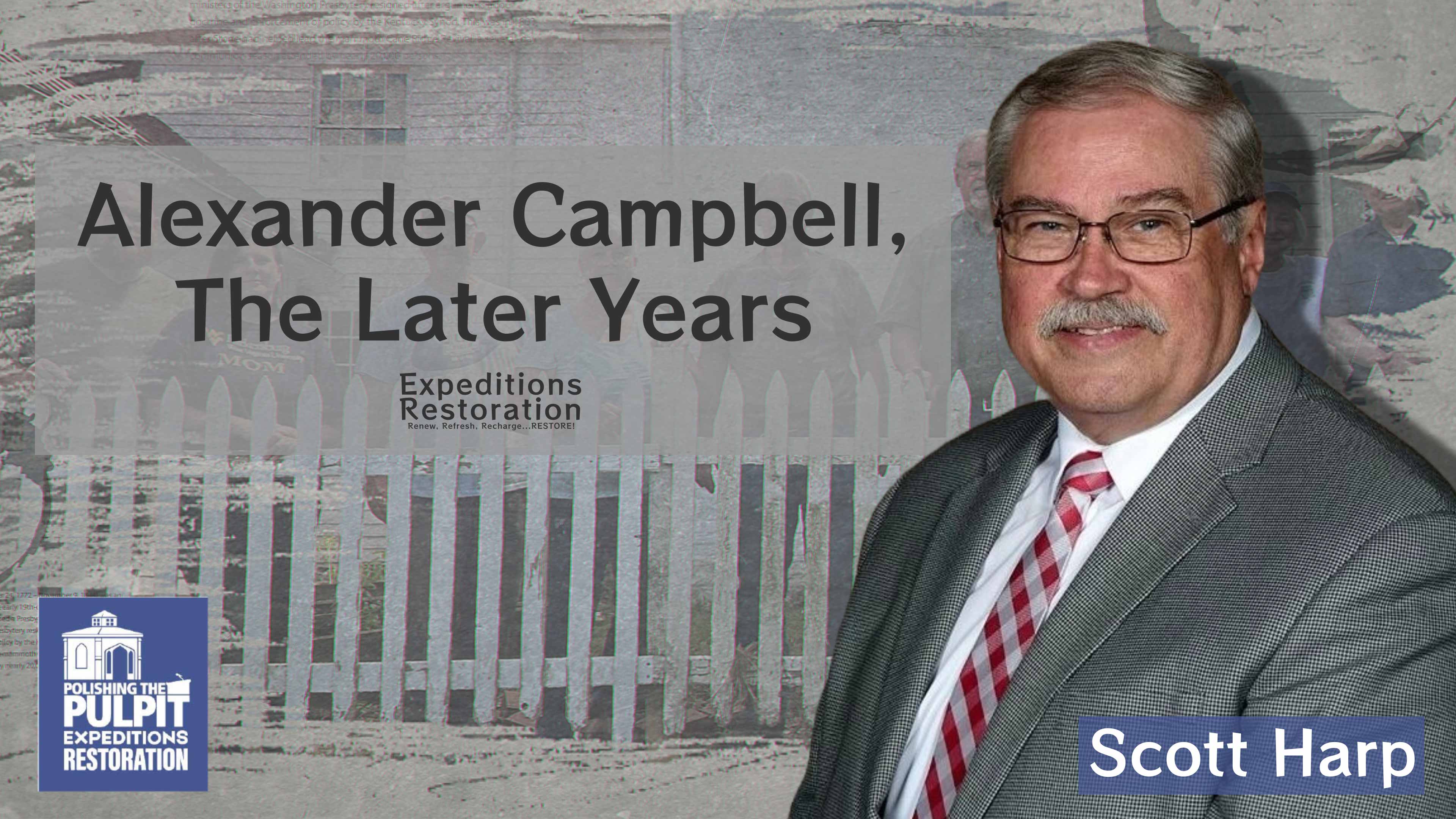 PTP Expeditions: Restoration—Alexander Campbell, The Later Years | Scott Harp