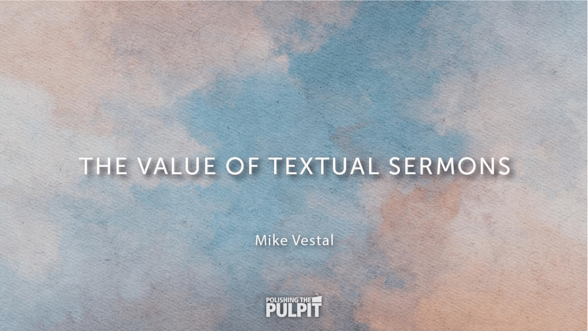 The Value of Textual Sermons | Mike Vestal