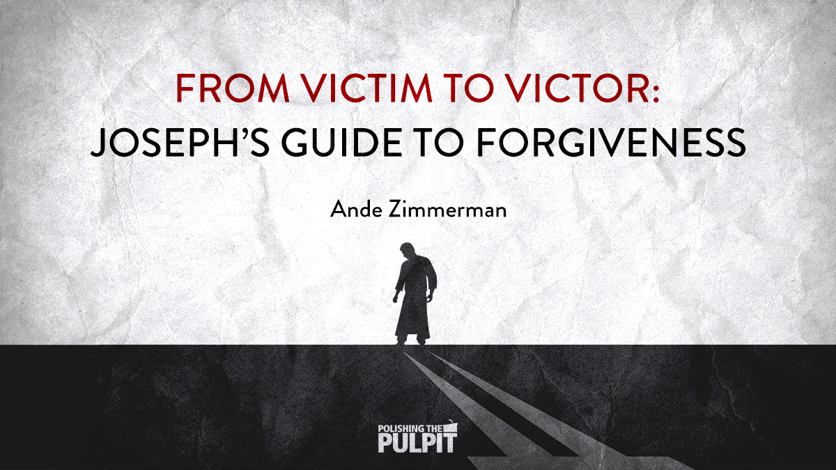 From Victim to Victor: Joseph’s Guide to Forgiveness | Ande Zimmerman