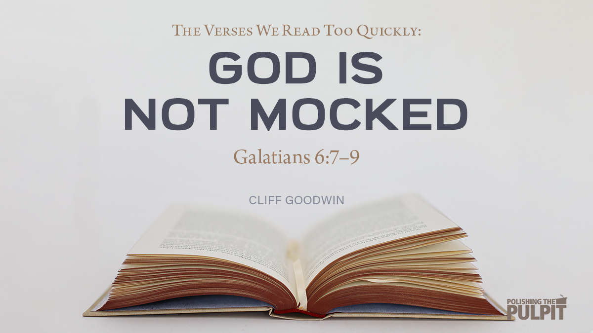The Verses We Read Too Quickly: God Is Not Mocked | Cliff Goodwin