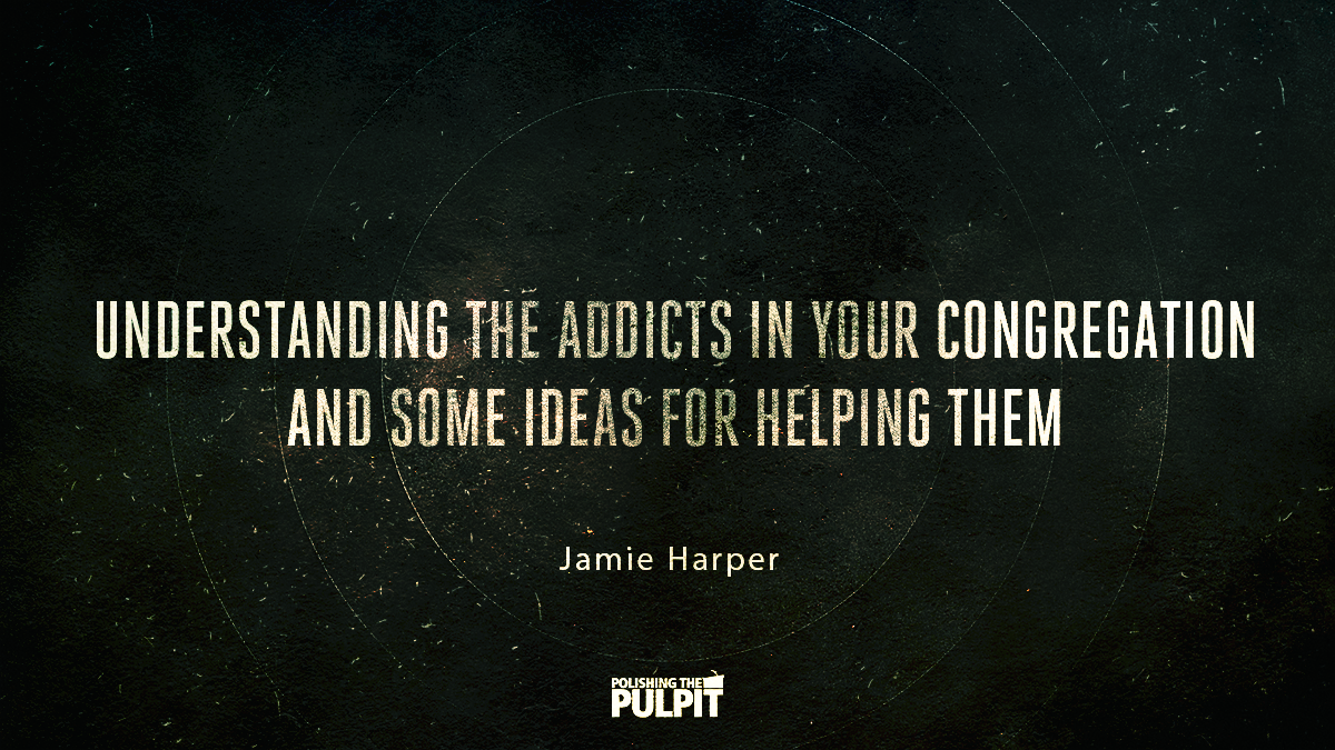 Understanding The Addicts In Your Congregation | Jamie Harper