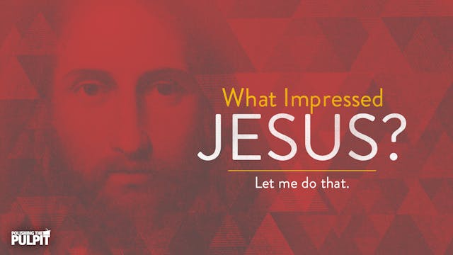 What Impressed Jesus? Let Me Do That ...