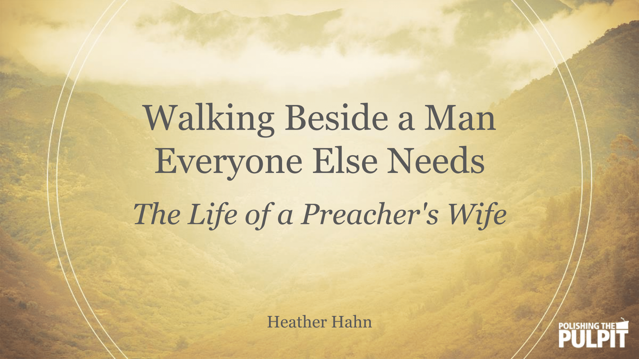 Walking Beside a Man Everyone Else Needs | Heather Hahn
