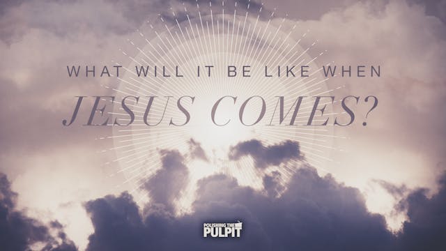 What Will It Be Like When Jesus Comes...