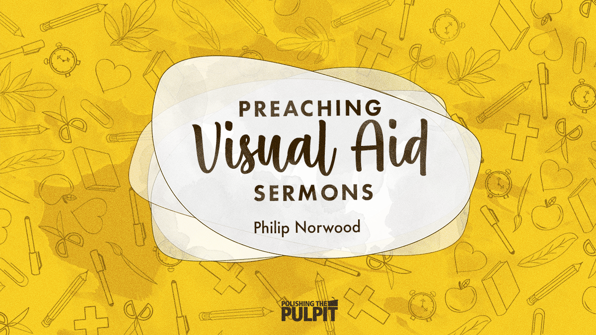 Preaching Visual Aid Sermons | Philip Norwood