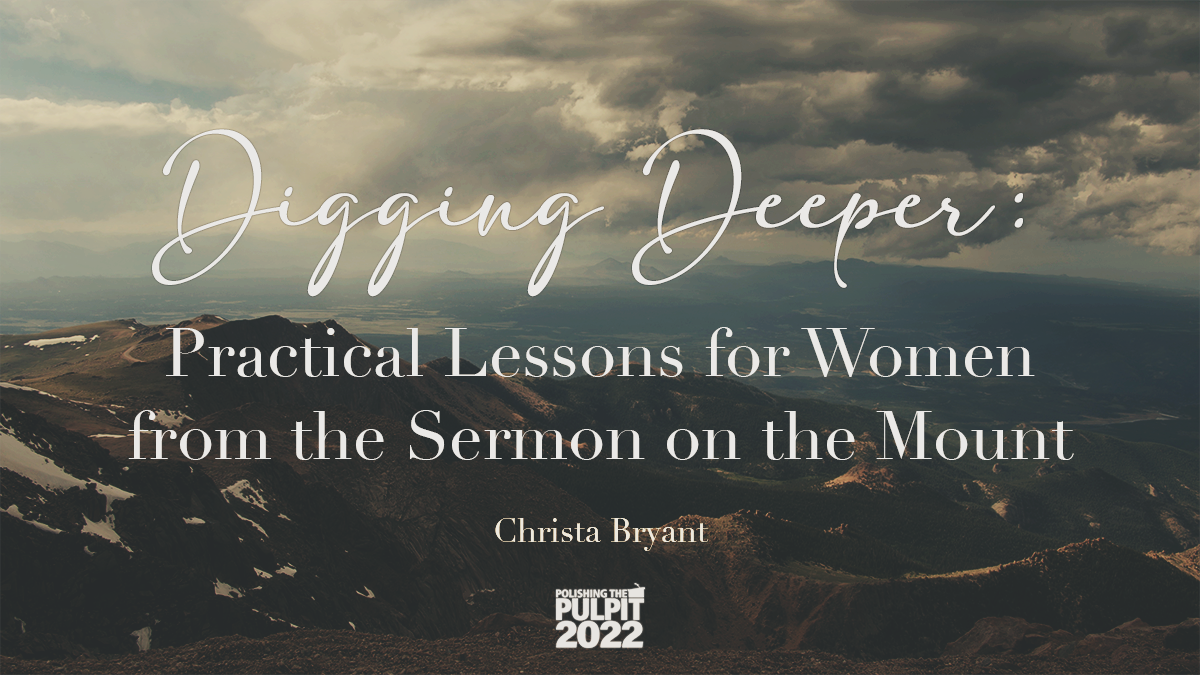 Practical Lessons for Women from the Sermon on the Mount | Christa Bryant