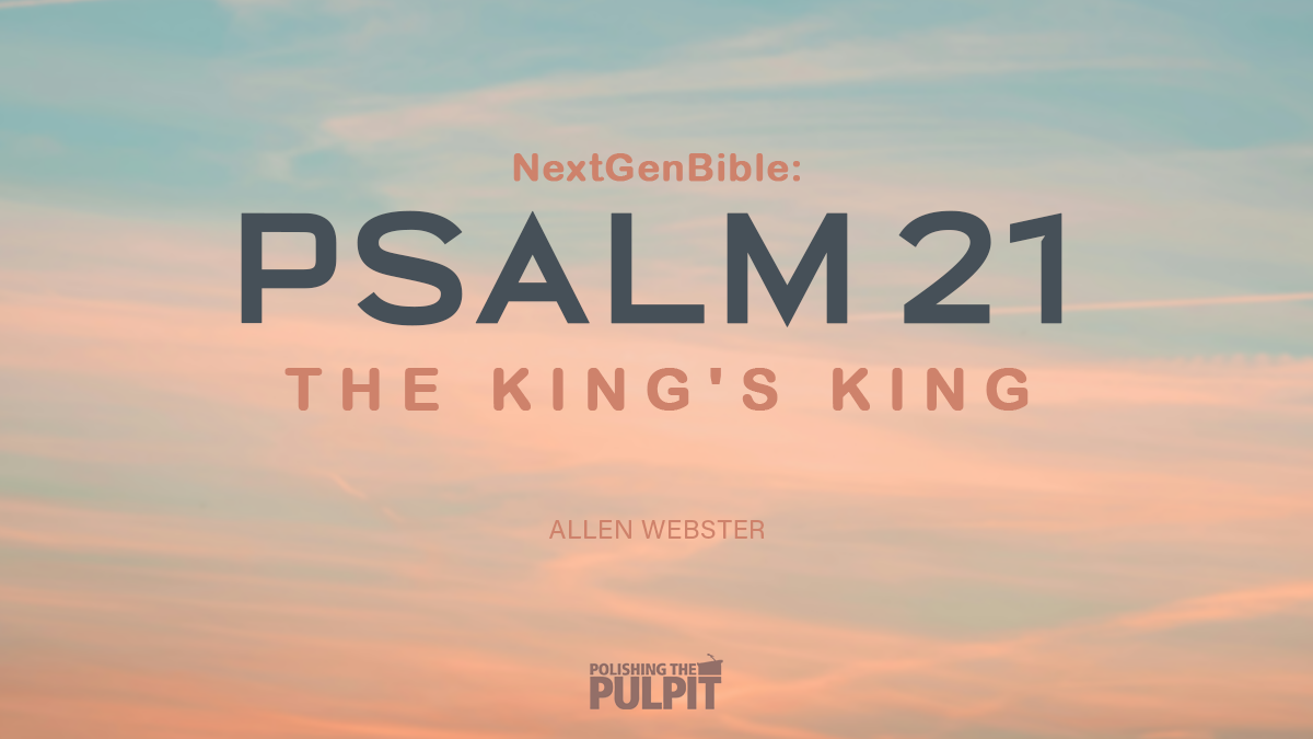 NextGenBible: Psalm 21 - The King's King | Allen Webster