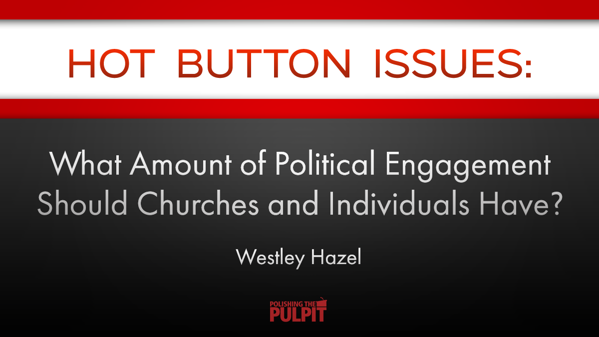 Hot Button Issues: What Amount of Political Engagement? | Westley Hazel