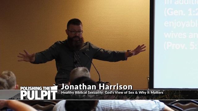 Jonathan Harrison: Healthy Biblical Sexuality—God's View of Sex & Why It Matters
