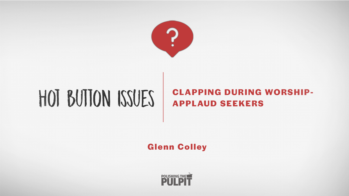 Hot Button Issues: Clapping In Worship - Applaud Speakers | Glenn Colley