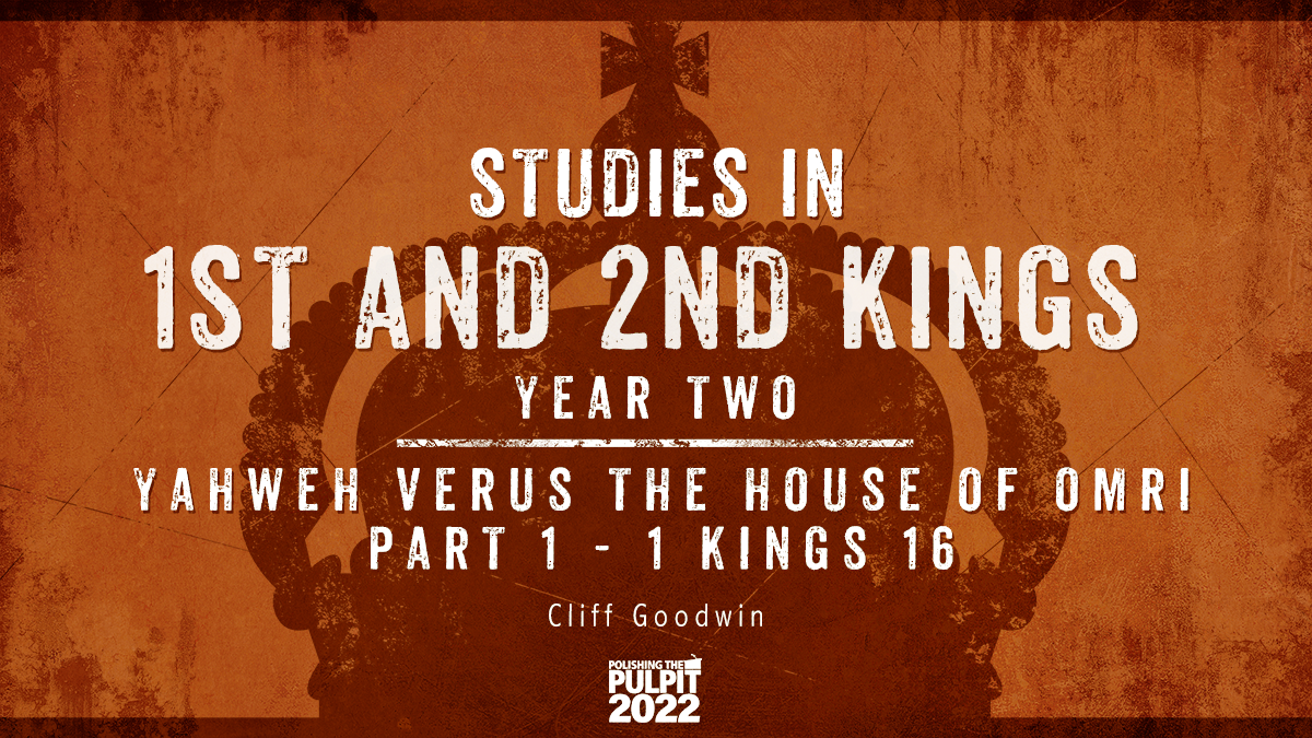 Studies in 1 and 2 Kings, Year Two: 1 Kings 16 | Cliff Goodwin