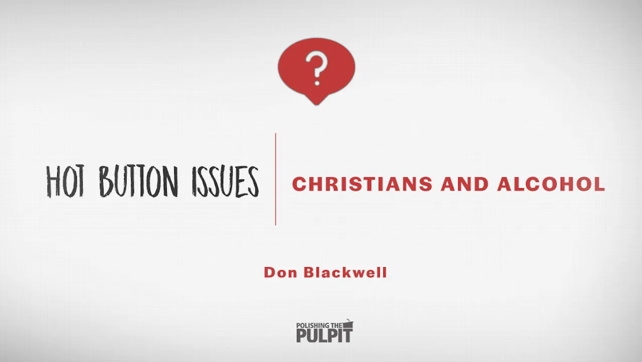 Hot Button Issues: Christians and Alcohol | Don Blackwell - ALL - PTP365