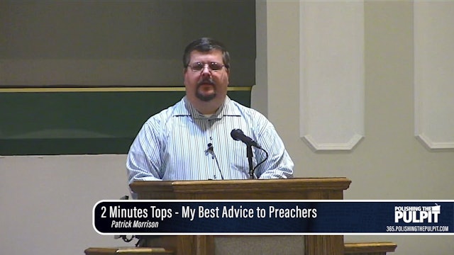 Patrick Morrison: 2 Minutes Tops - My Best Advice to Preachers