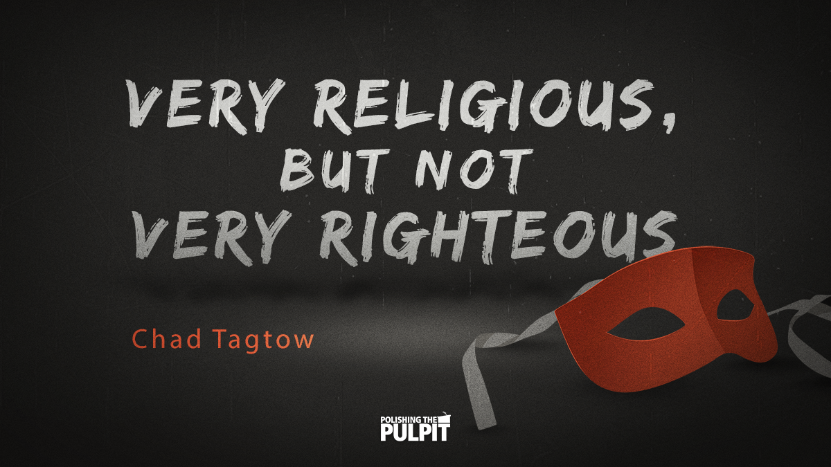 Very Religious, but Not Very Righteous | Chad Tagtow
