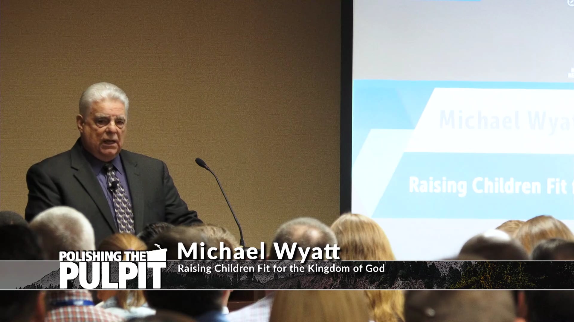 Michael Wyatt: Raising Children Fit for the Kingdom of God