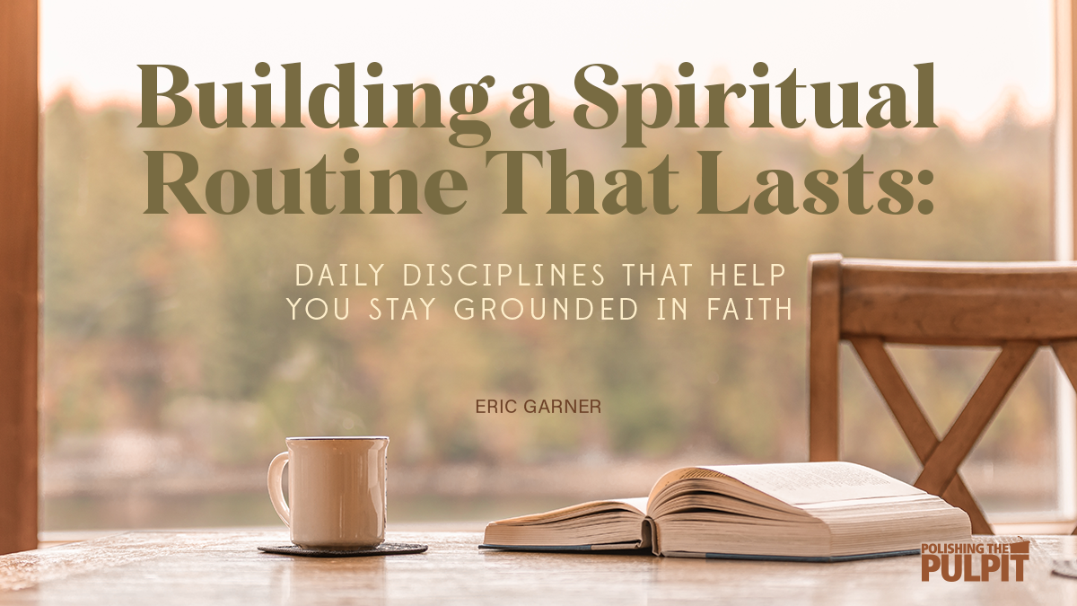 Building a Spiritual Routine That Lasts | Eric Garner